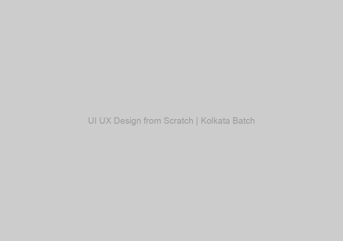 UI UX Design from Scratch | Kolkata Batch